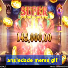 ansiedade meme gif